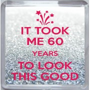 It took me 60 Years to Look this Good - Small Coaster