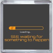 Still waiting for something to happen - Small Coaster