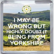 I May be Wrong But Highly Doubt it Being From Yorkshire - Small Coaster