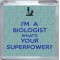 I'm a Biologist What's Your Superpower? - Small Coaster