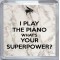 I Play the Piano What's Your Superpower? - Small Coaster