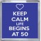 Keep Calm Life Begins at 50 - Small Coaster