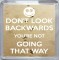 Don't look Backwards You're Not Going that Way - Small Coaster