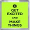 Get Excited and Make Things - Small Coaster