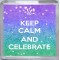 Keep Calm and Celebrate - Small Coaster