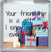 Your friendship is a gift I enjoy opening every day - Small Coaster