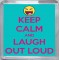Keep Calm and Laugh Out Loud - Small Coaster