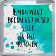 If you Want Breakfast in Bed Sleep in the Kitchen - Small Coaster
