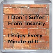 I Don't Suffer From Insanity I Enjoy Every Minute of It - Small Coaster