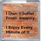 I Don't Suffer From Insanity I Enjoy Every Minute of It - Small Coaster