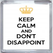 Keep Calm and Don't Disappoint - Small Coaster