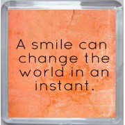 A smile can change the world in an instant. - Small Coaster