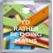 I'd Rather be Doing Maths - Small Coaster