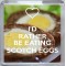 I'd Rather be Eating Scotch Eggs - Small Coaster