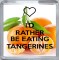 I'd Rather be Eating Tangerines - Small Coaster