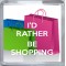 I'd Rather be Shopping - Small Coaster