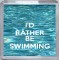 I'd Rather be Swimming - Small Coaster