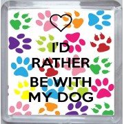 I'd Rather be With my Dog - Small Coaster