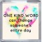 One Kind Word can change someone's entire day - Small Coaster