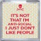 It's not that I'm Anti-social I Just Don't Like People - Small Coaster