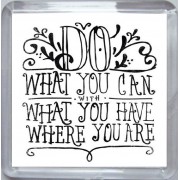 Do What you can With what you Have Where You Are - Small Coaster