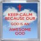 Keep Calm Because Our God is an Awesome God - Small Coaster