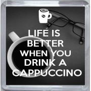Life is Better when you Drink a Cappuccino - Small Coaster