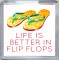 Life is Better in Flip Flops - Small Coaster