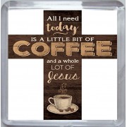 All I need Today is a little bit of Coffee and a Whole Lot of Jesus - Small Coaster
