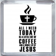 All I need Today is a little bit of Coffee and a Whole Lot of Jesus - Small Coaster