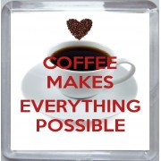 Coffee Makes Everything Possible - Small Coaster