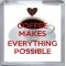 Coffee Makes Everything Possible - Small Coaster