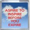 Aspire to Inspire Before you Expire - Small Coaster