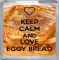 Keep Calm and Love Eggy Bread - Small Coaster