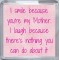 I smile because you're my Mother. I laugh because there's nothing you can do about it - Small Coaster