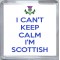 I Can't Keep Calm I'm Scottish - Small Coaster