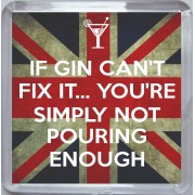 If Gin can't Fix It. You're simply not Pouring Enough - Small Coaster
