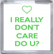 I Really Don't Care Do U? - Small Coaster