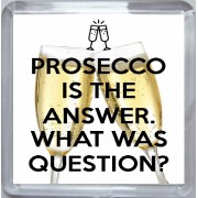 Prosecco is the Answer. What was the Question? - Small Coaster