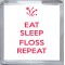 Eat Sleep Floss Repeat - Small Coaster