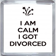 I am Calm I Got Divorced - Small Coaster