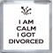 I am Calm I Got Divorced - Small Coaster