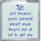 Just because you're paranoid doesn't mean they're not all out to get you - Small Coaster