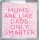 Mums are Like Dads Only Smarter - Small Coaster