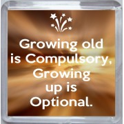 Growing old is Compulsory, Growing up is Optional. - Small Coaster