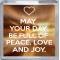 May Your Day be Full of Peace, Love and Joy. - Small Coaster