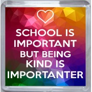 School is Important But Being Kind is Importanter - Small Coaster