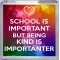 School is Important But Being Kind is Importanter - Small Coaster