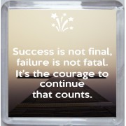 Success is not final, failure is not fatal. It's the courage to continue that counts. - Small Coaster