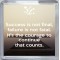 Success is not final, failure is not fatal. It's the courage to continue that counts. - Small Coaster